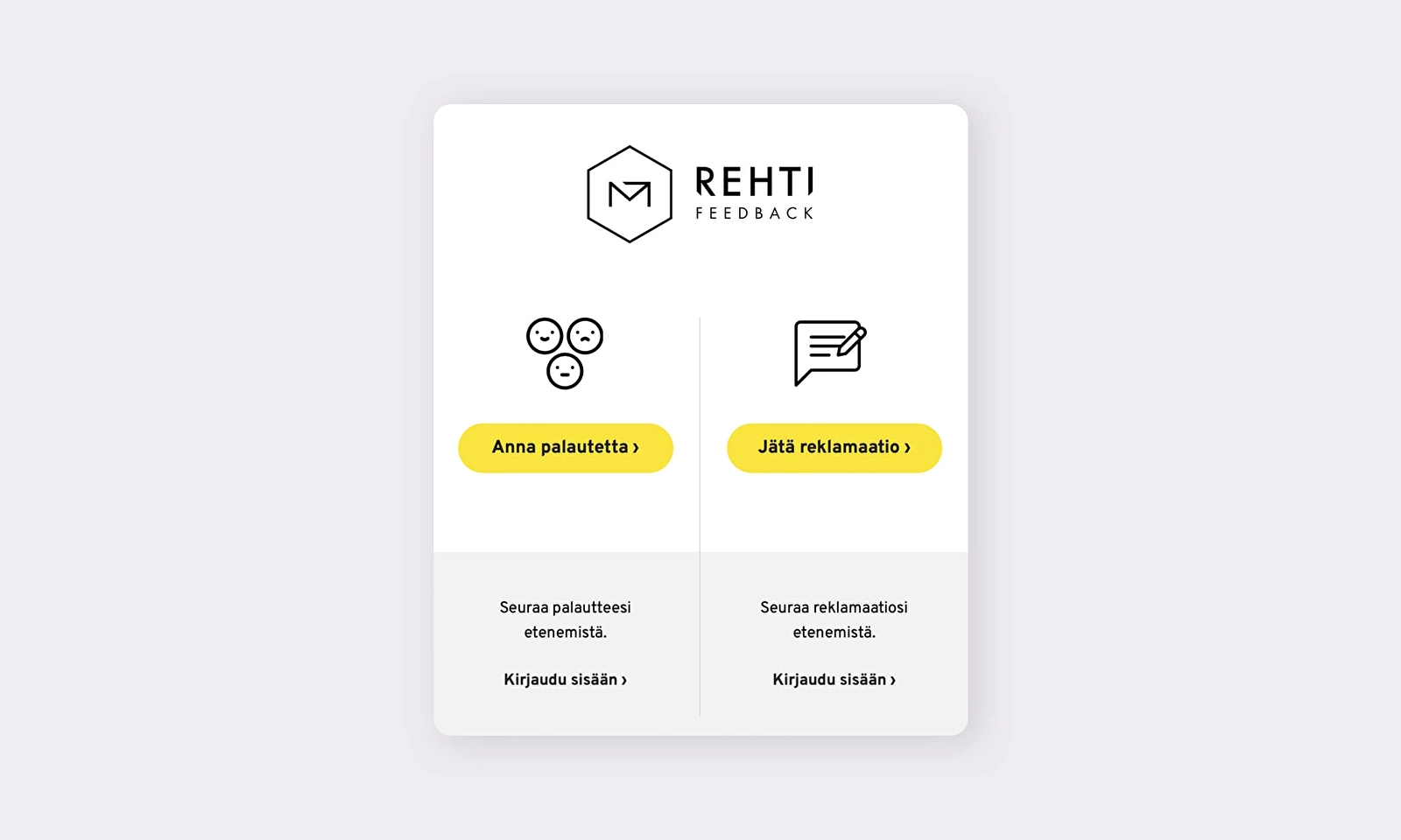 Reklamaatio- ja palautejärjestelmän aloitusnäkymä, jossa voi valita antaako palautteen vai jättääkö reklamaation. Reklamaatio- ja palautejärjestelmän aloitusnäkymä, jossa voi valita antaako palautteen vai jättääkö reklamaation.